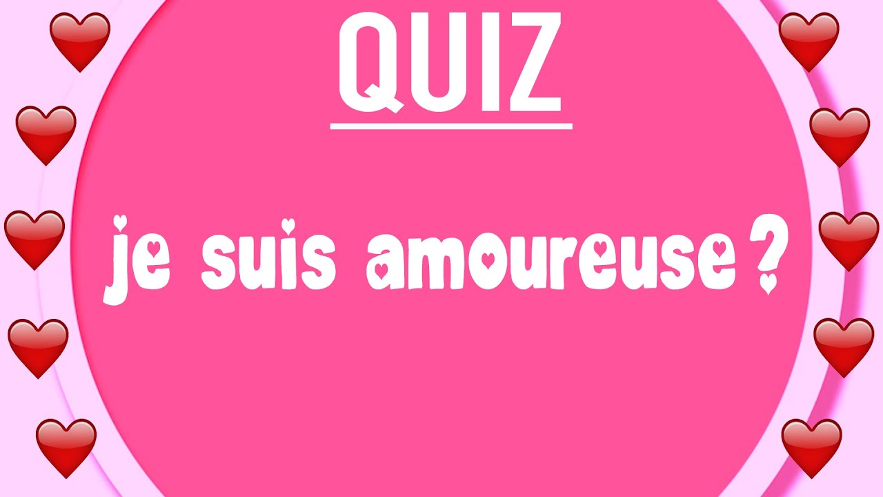 Q1 - JE SUIS AMOUREUSE ? LE QUIZ