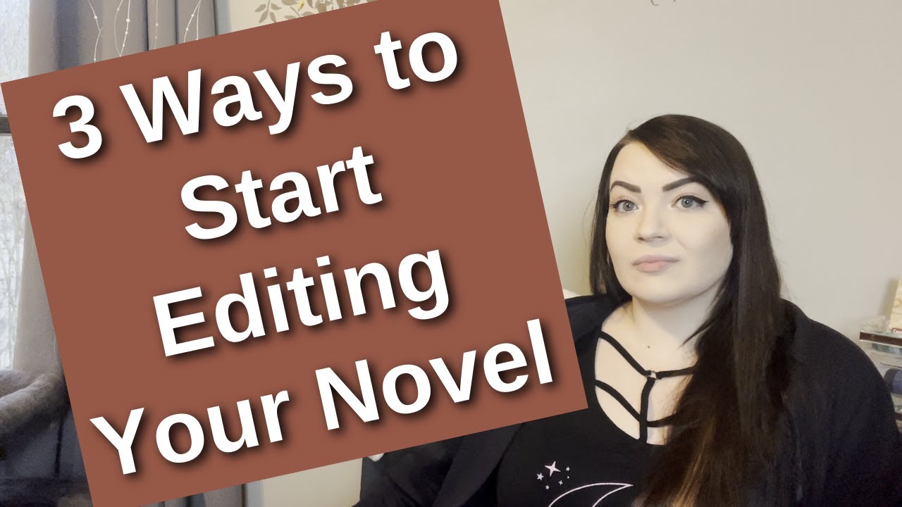3 Ways to Start Editing Your Novel || Early developmental editing