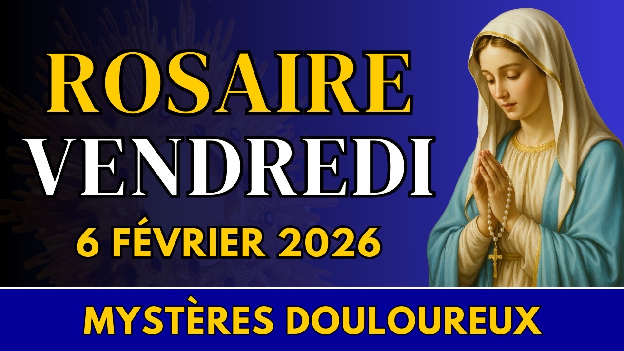 Rosaire du vendredi 6 février 2026 – Mystères Douloureux – S’abandonner à l’amour crucifié