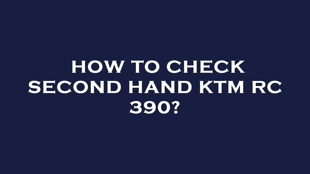 How to check second hand ktm rc 390?