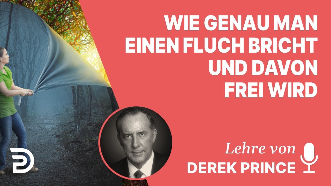 Derek Prince – Wie genau man einen Fluch bricht und davon frei wird