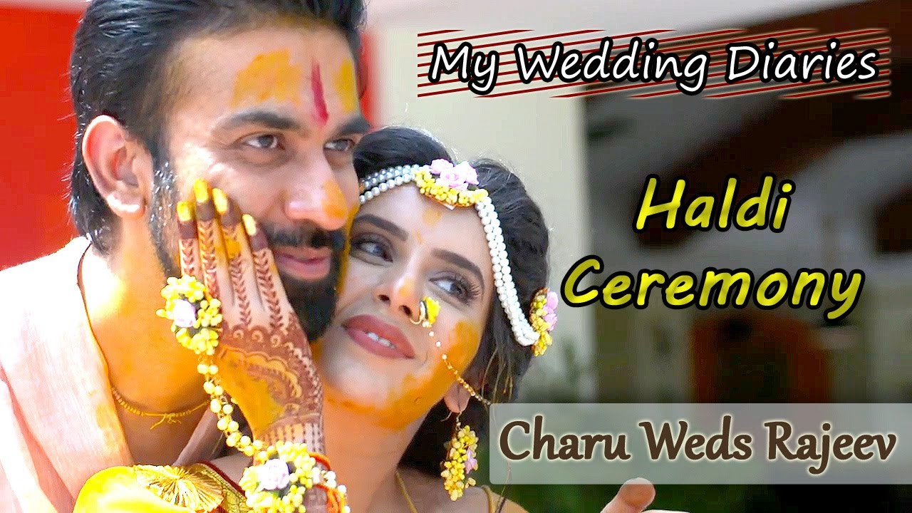 My Wedding Diaries | Haldi Ceremony  | Charu Asopa Weds Rajeev Sen  |  CHARU ASOPA SEN