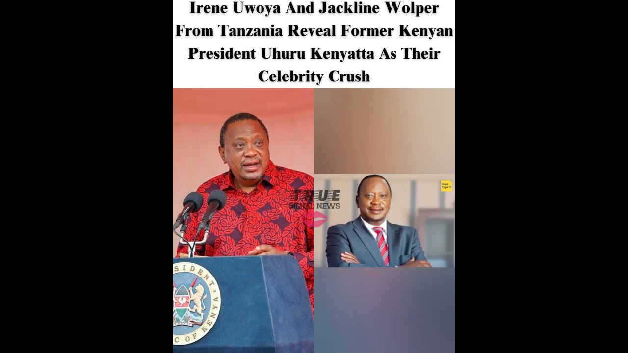 Irene Uwoya And Jackline Wolper Reveal Former Kenyan President Uhuru Kenyatta As Their Crush