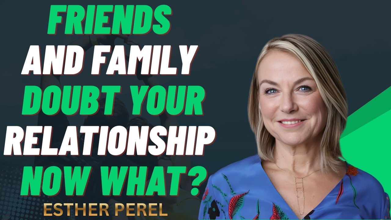 Friends and Family Doubt Your Relationship Now What? || ESTHER PEREL THE BEST MOTIVATIONAL SPEECH