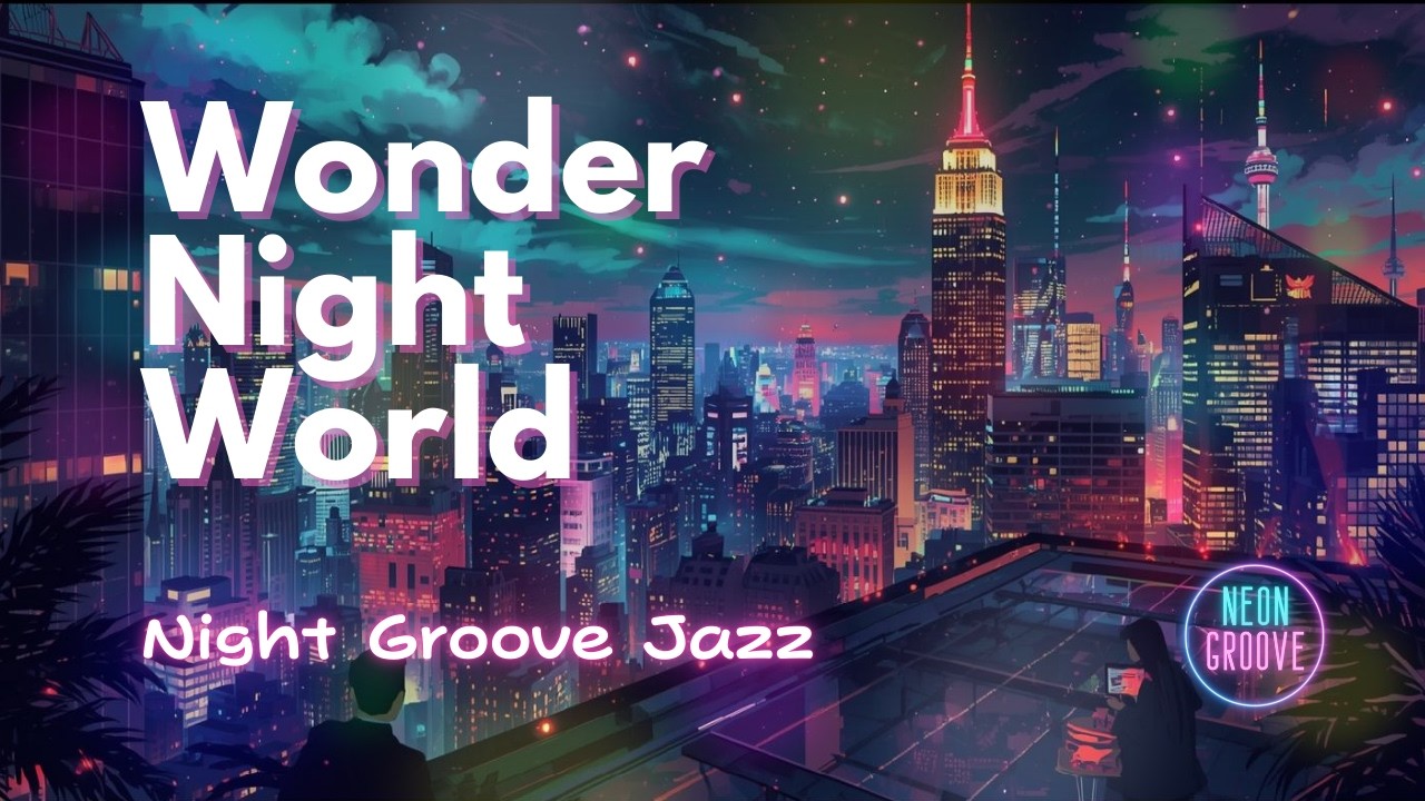 Night Groove Jazz | Wonder Night World - ちいさな夜のワンダーワールド (1 Hour) | Neon Groove