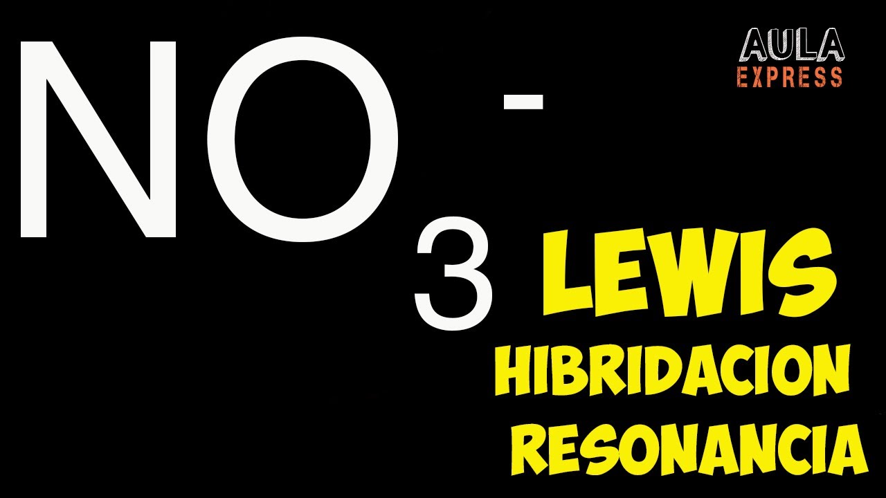 QUIMICA Estructura de Lewis Ion  nitrato NO3- Enlace Dativo Hibridación Resonancia   AULAEXPRESS