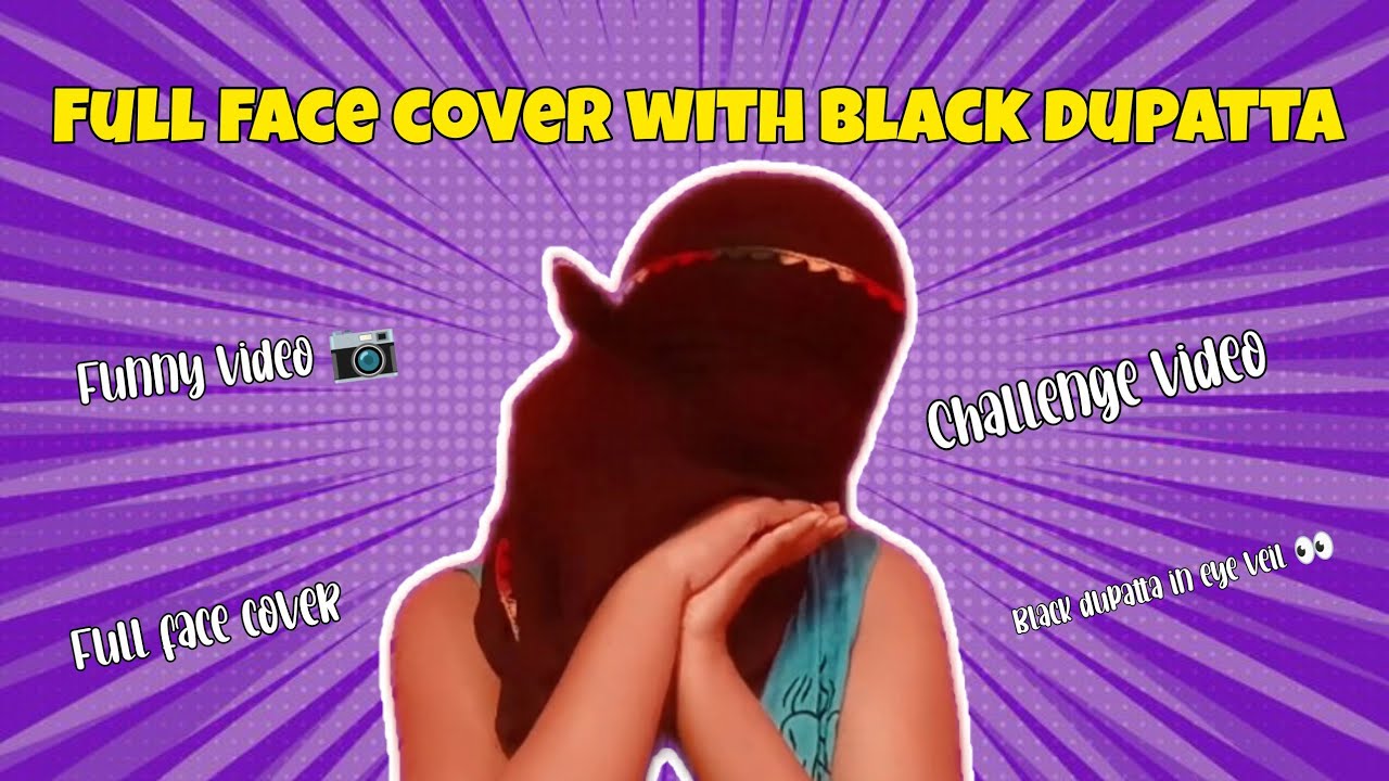 CHaLLenGe ViDeo 📷 | FuLL FaCe CoVeR with BLaCK Dupatta| Face Cover