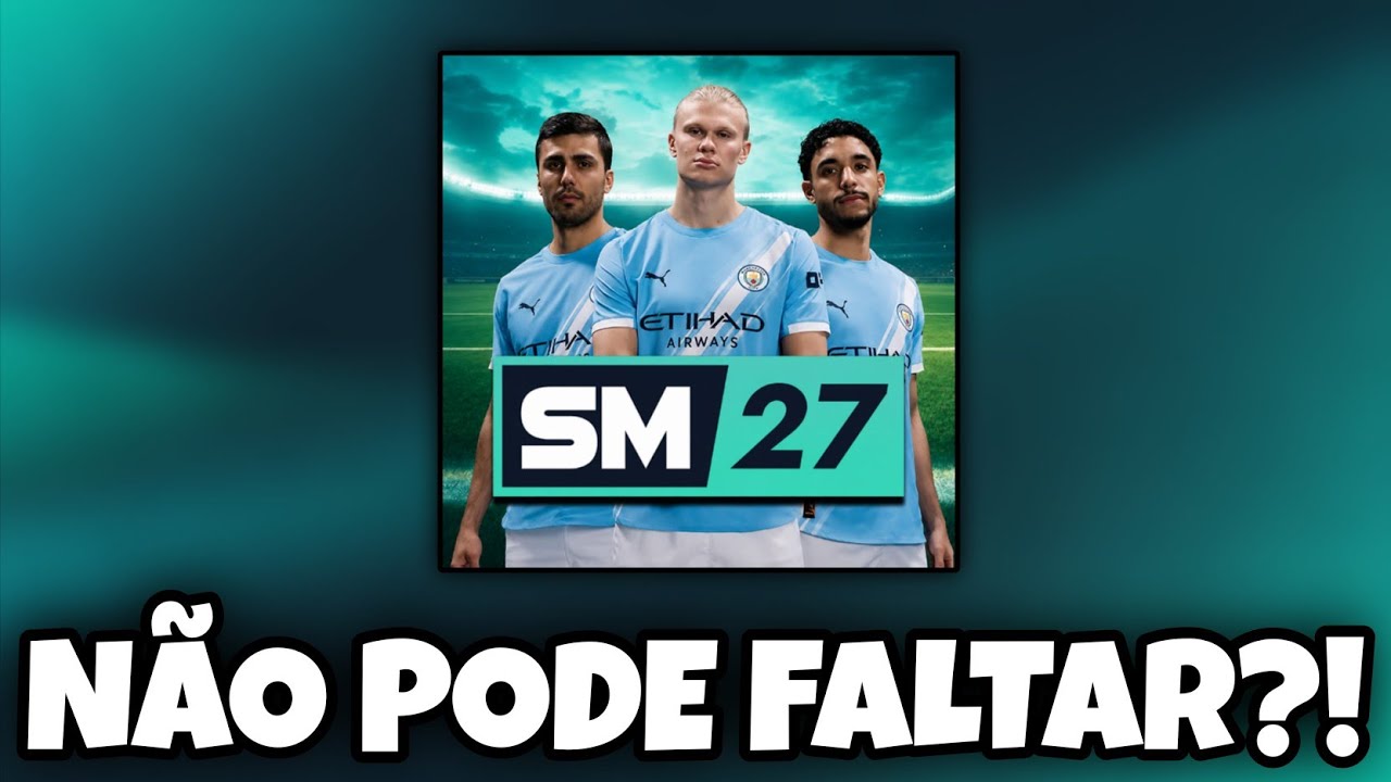 SM27: O que N&Atilde;O pode FALTAR no Soccer Manager 2027?