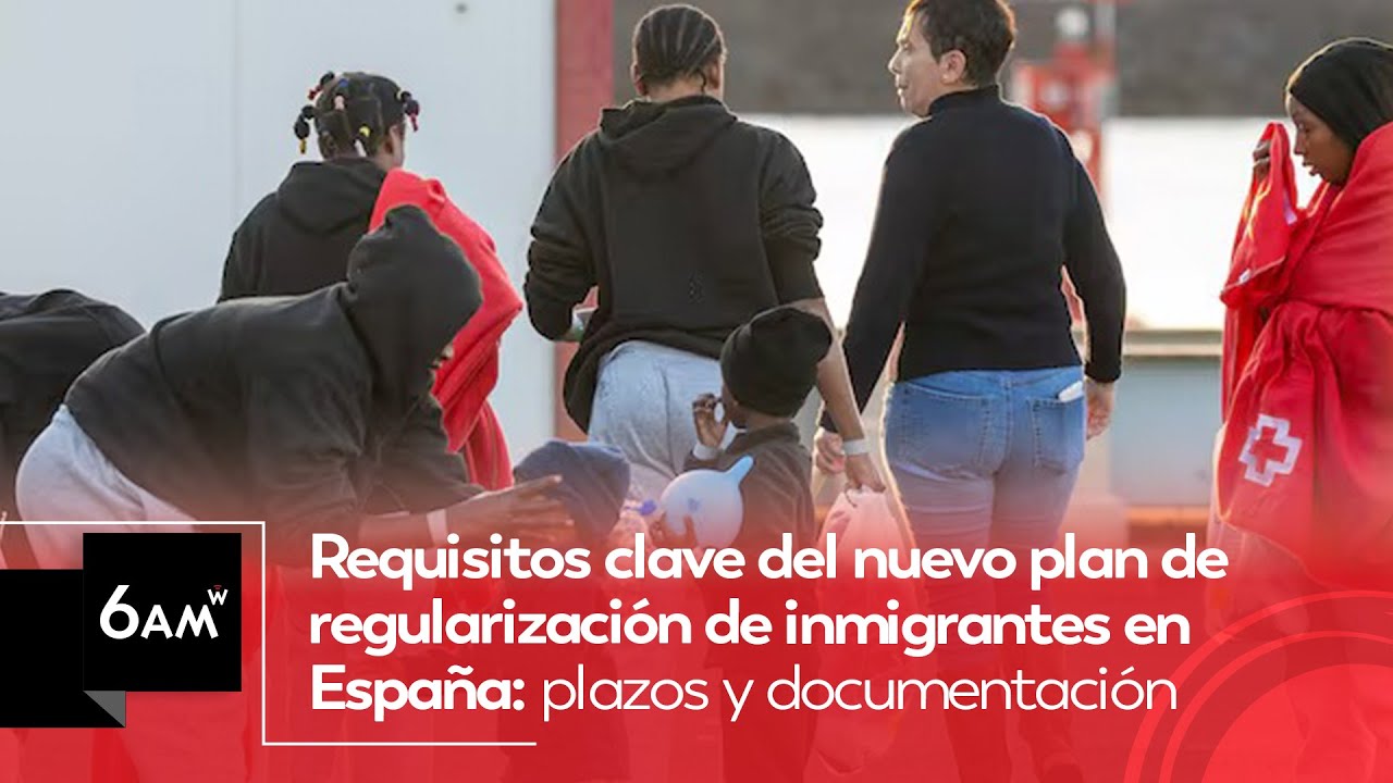 Requisitos clave del plan de regularización de inmigrantes en España: plazos y documentación | 6AM W