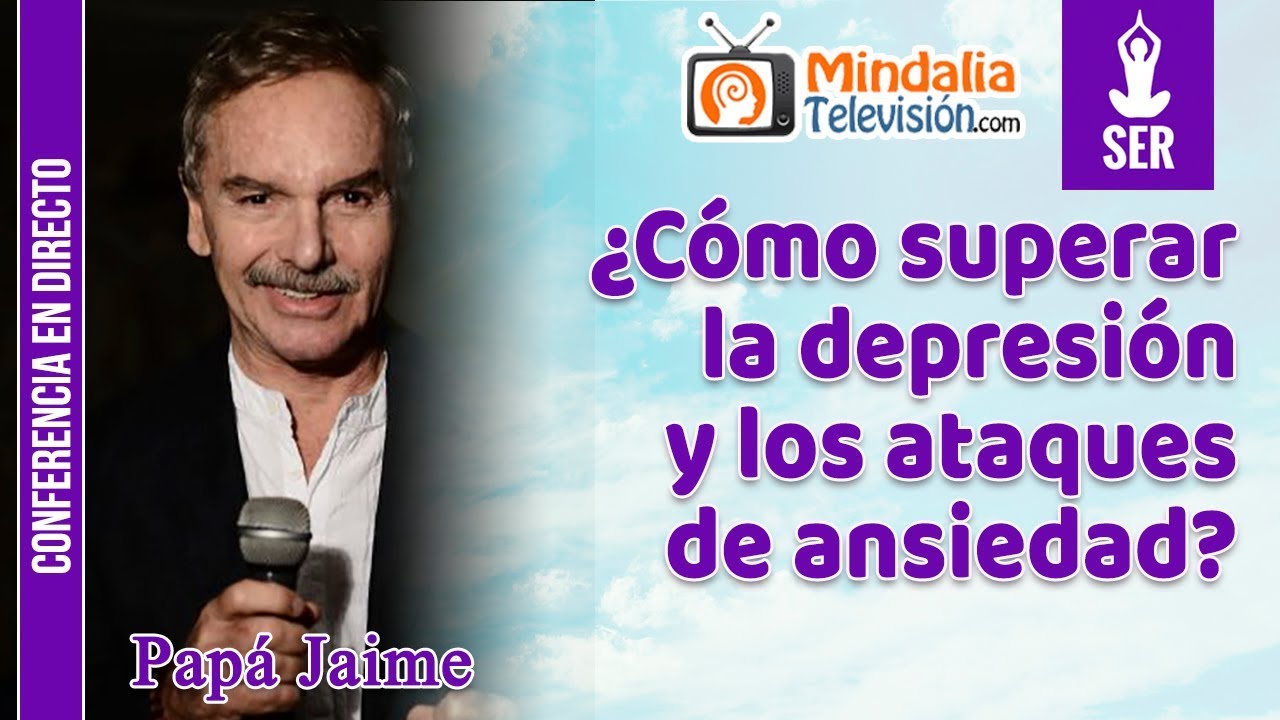 ¿Cómo superar la depresión y los ataques de ansiedad?, por Papá Jaime