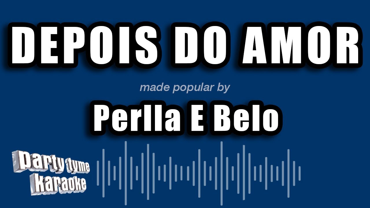 Perlla E Belo - Depois Do Amor (Versão Karaokê)