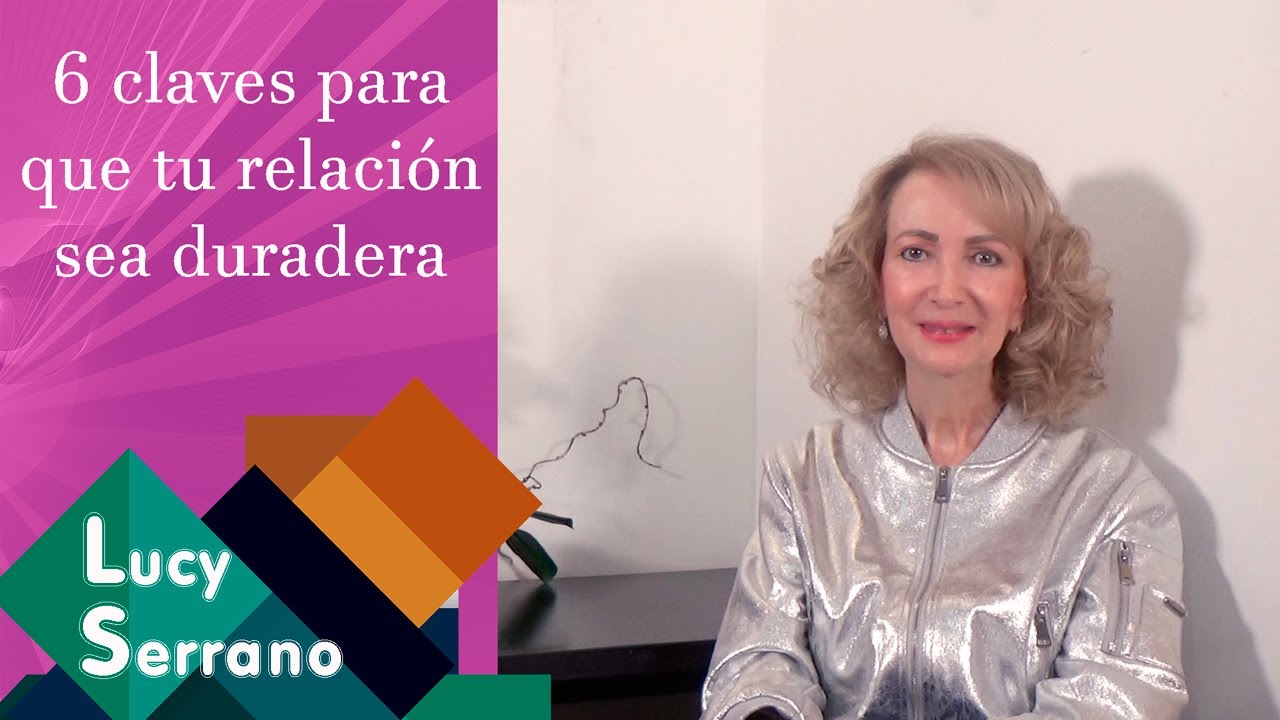 6 claves para que tu relación sea duradera - Lucy Serrano