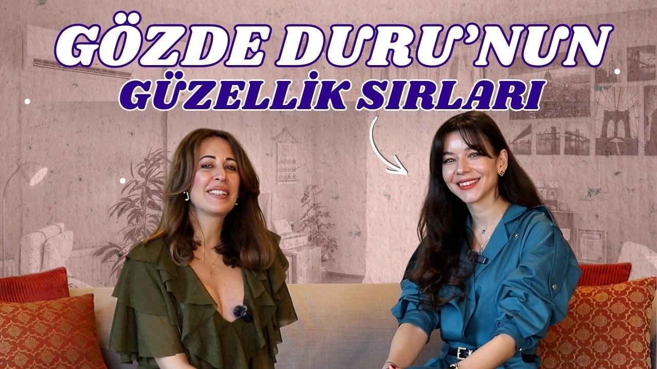 Gözde Duru'nun Güzellik Sırları