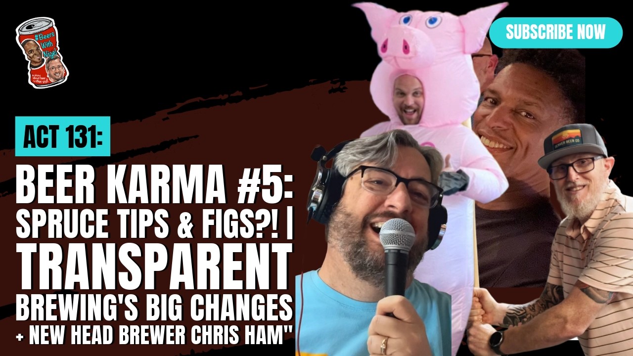 Beer Karma #5: Spruce Tips & Figs?! | Transparent Brewing's Big Changes + New Head Brewer Chris Ham