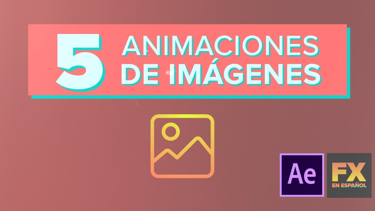 5 Animaciones de imagenes - After Effects  - FXENESPA&Ntilde;OL