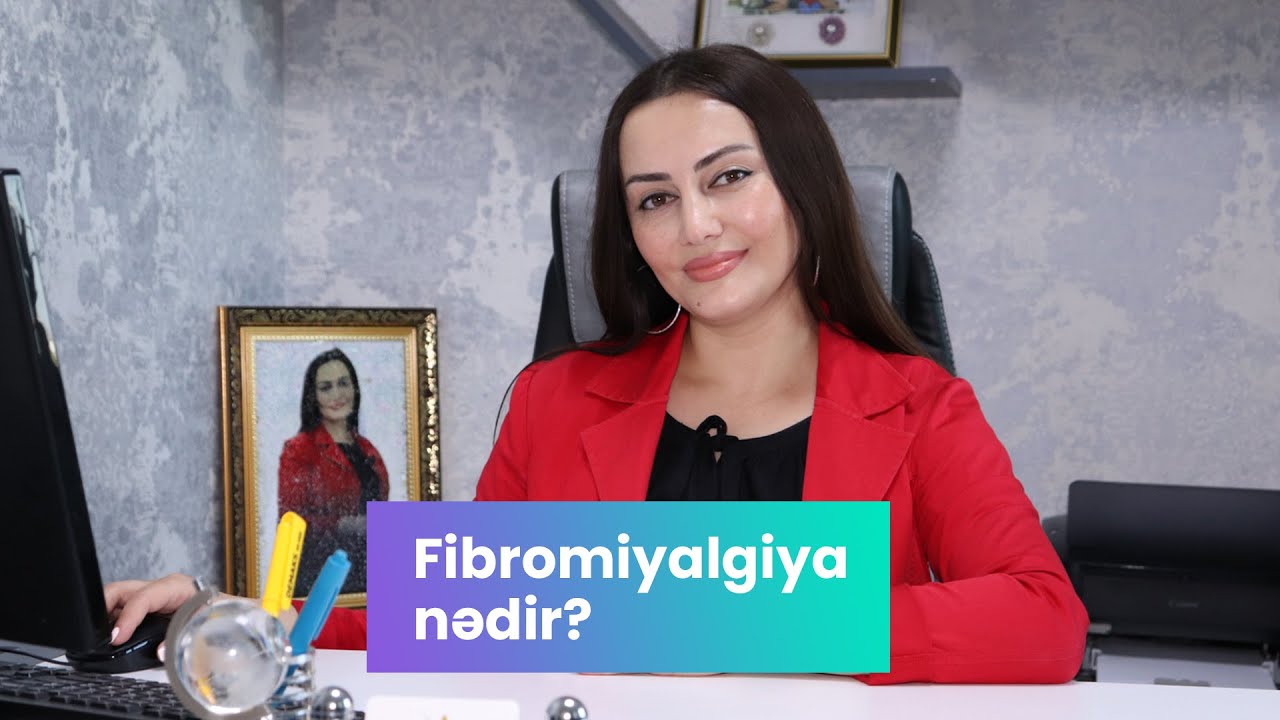 Nailə Mustafayeva - Fibromiyalgiya nədir