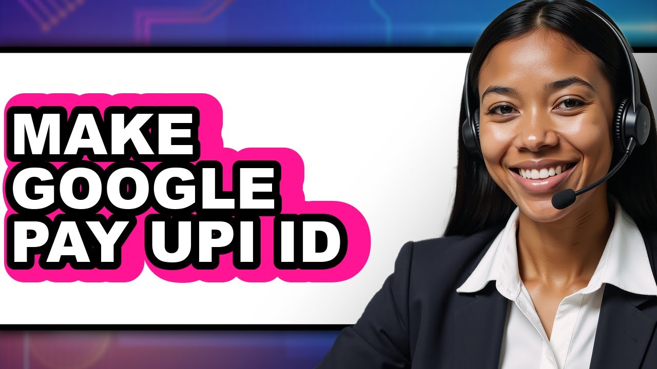 How to Make Google Pay Upi Id - Easy Guide