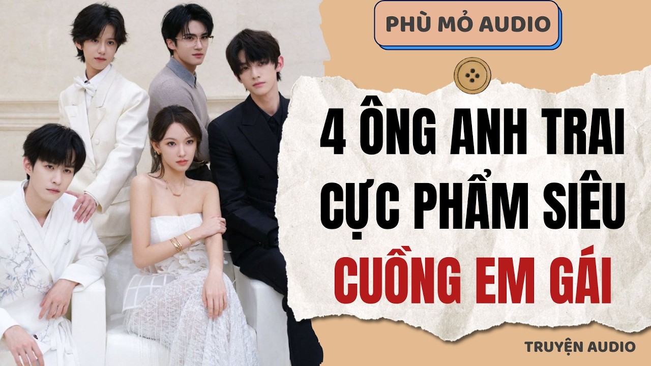 4 ông anh trai cực phẩm siêu cuồng em gái | Full audio