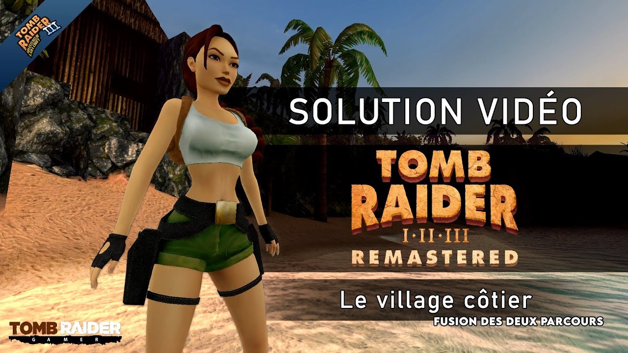 Tomb Raider III : Remastered - Niveau 08 - Le village côtier (Fusion des deux parcours)