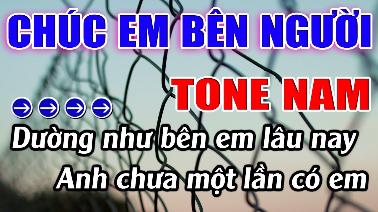 Ch&uacute;c Em B&ecirc;n Người Karaoke Tone Nam ( Fm ) Karaoke L&acirc;m Beat - Beat Mới