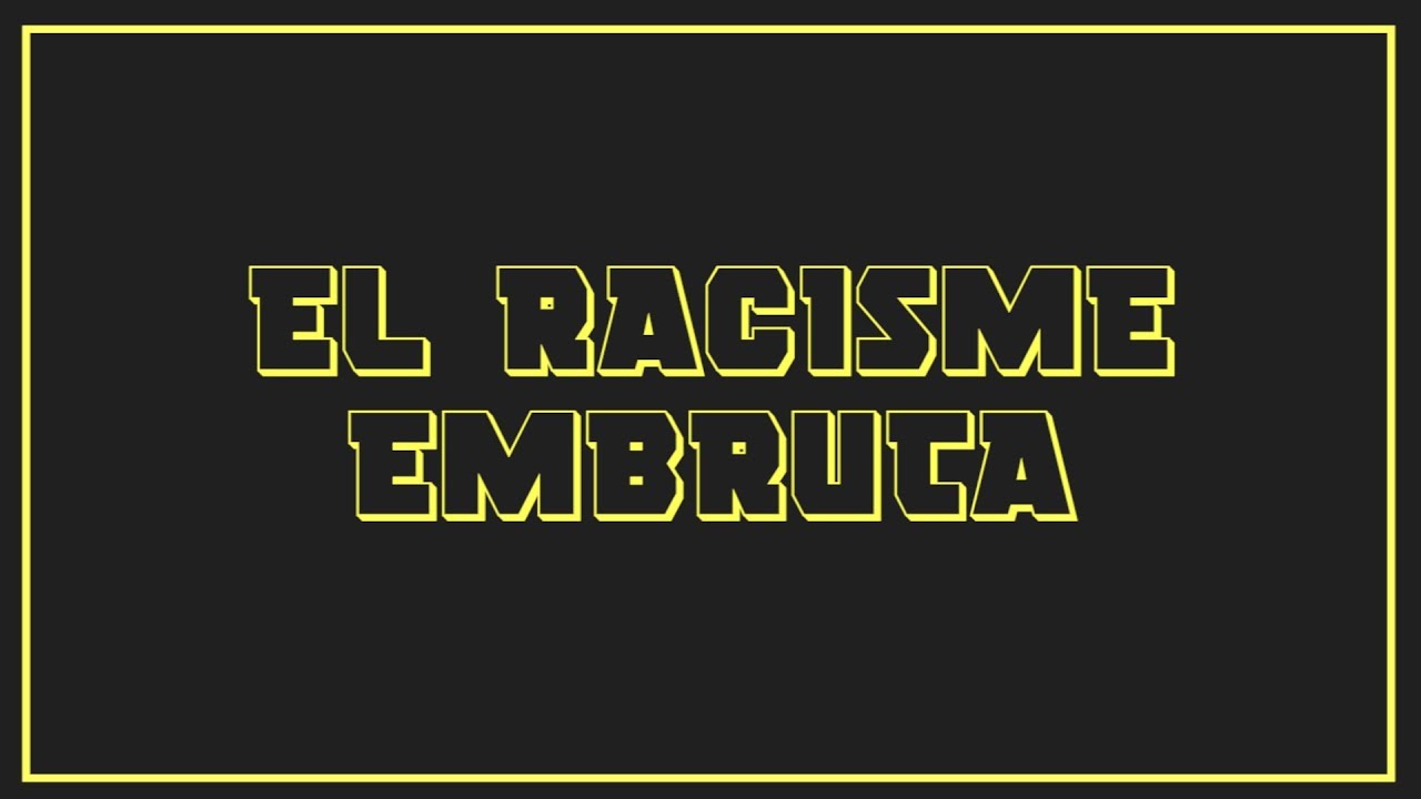 El racisme embruta