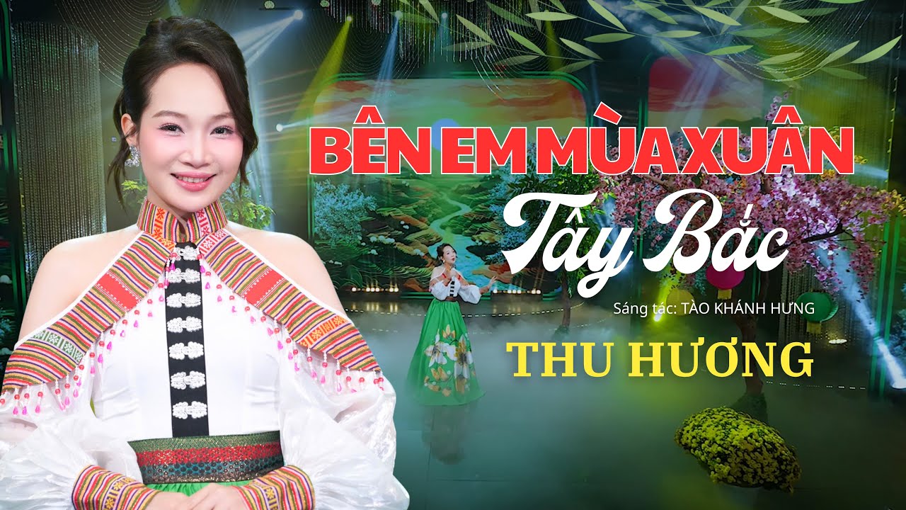 BÊN EM MÙA XUÂN TÂY BẮC | Thu Hương | Ca khúc Tây Bắc hay nhất 