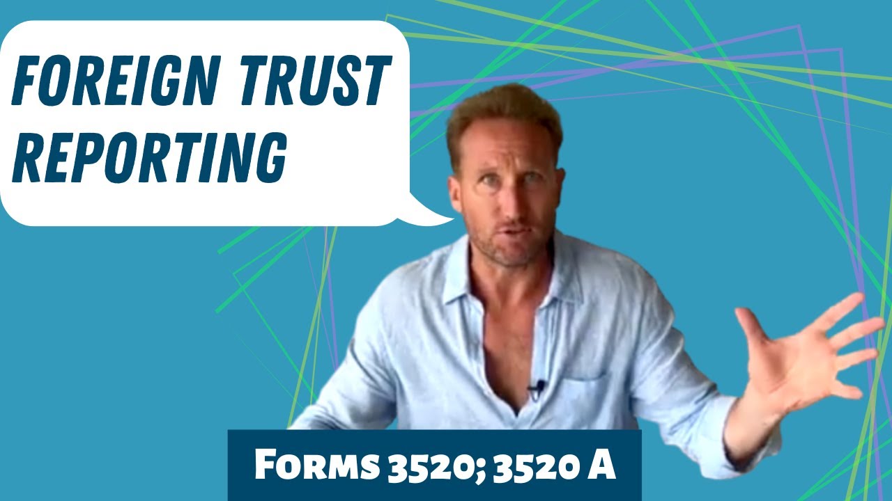 Reporting Your Foreign Trust Forms 3520 & 3520 A