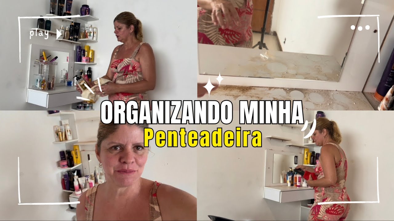 FAXINA E TOUR NA MINHA PENTEADEIRA