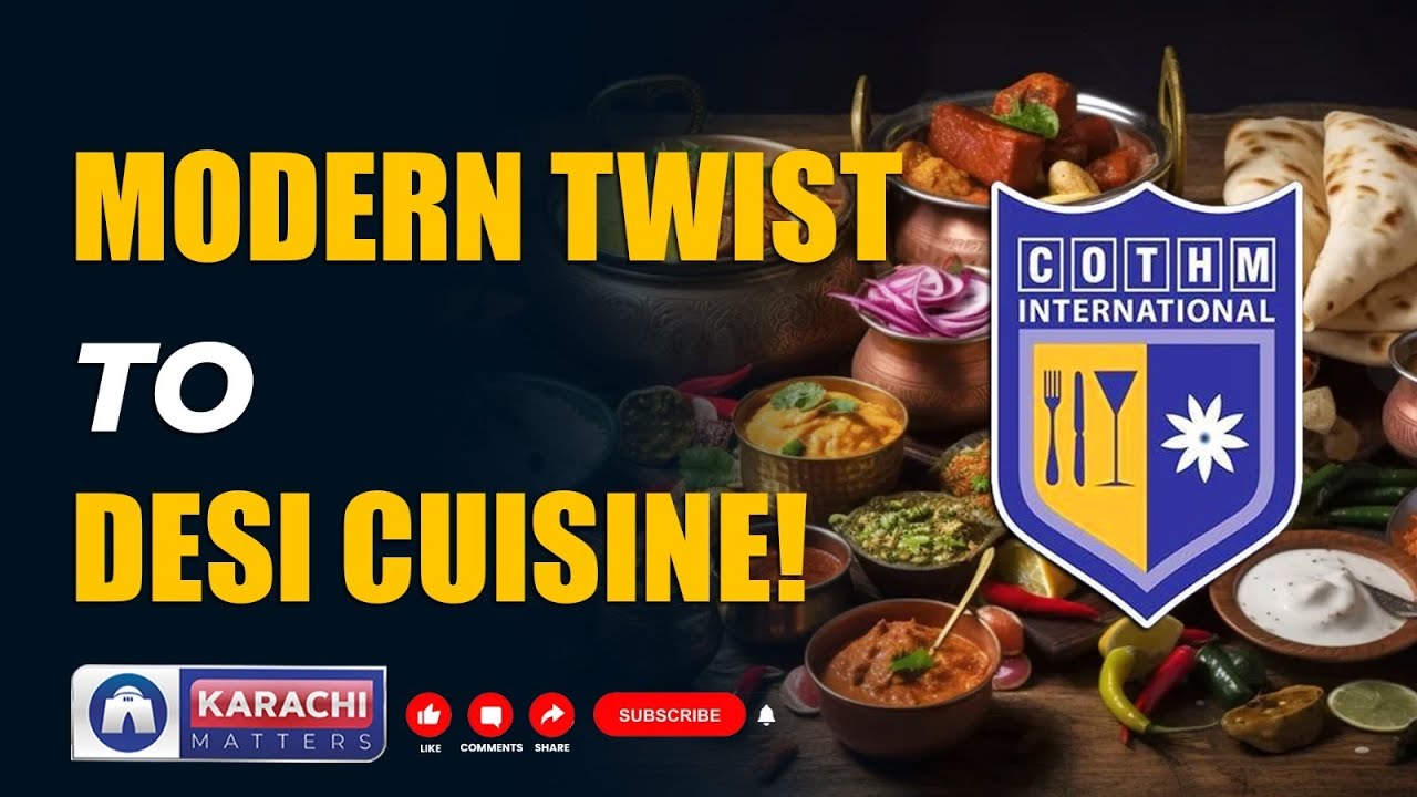 Modern Desi Cuisines & Special Dishes of Pakistan | COTHM | Karachi Matters