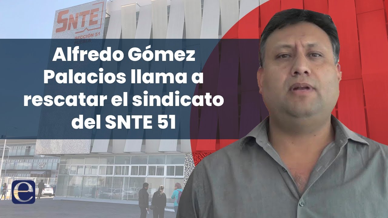 SNTE 51: Alfredo G&oacute;mez Palacios llama a rescatar el sindicato