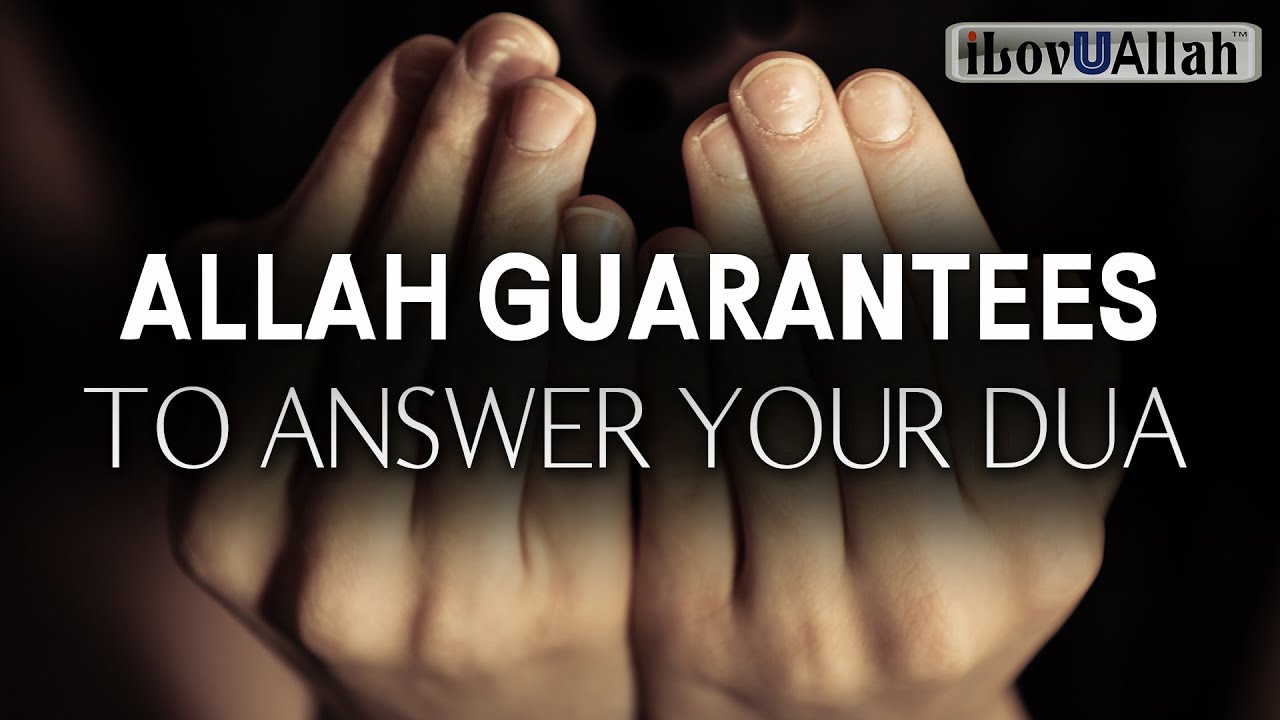ALLAH GUARANTEES TO ANSWER YOUR DUA
