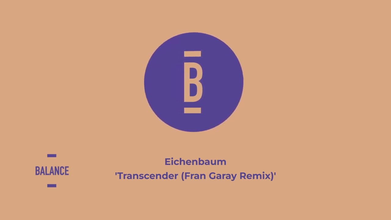 Eichenbaum - Transcender (Fran Garay Remix) | Balance Music