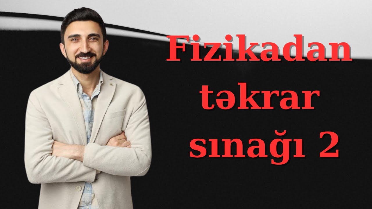 Fizikadan təkrar sınağı 2. Fizikadan qəbul tipli 30 sual. 22 qapalı 5 açıq və 3 situasiya sualı.