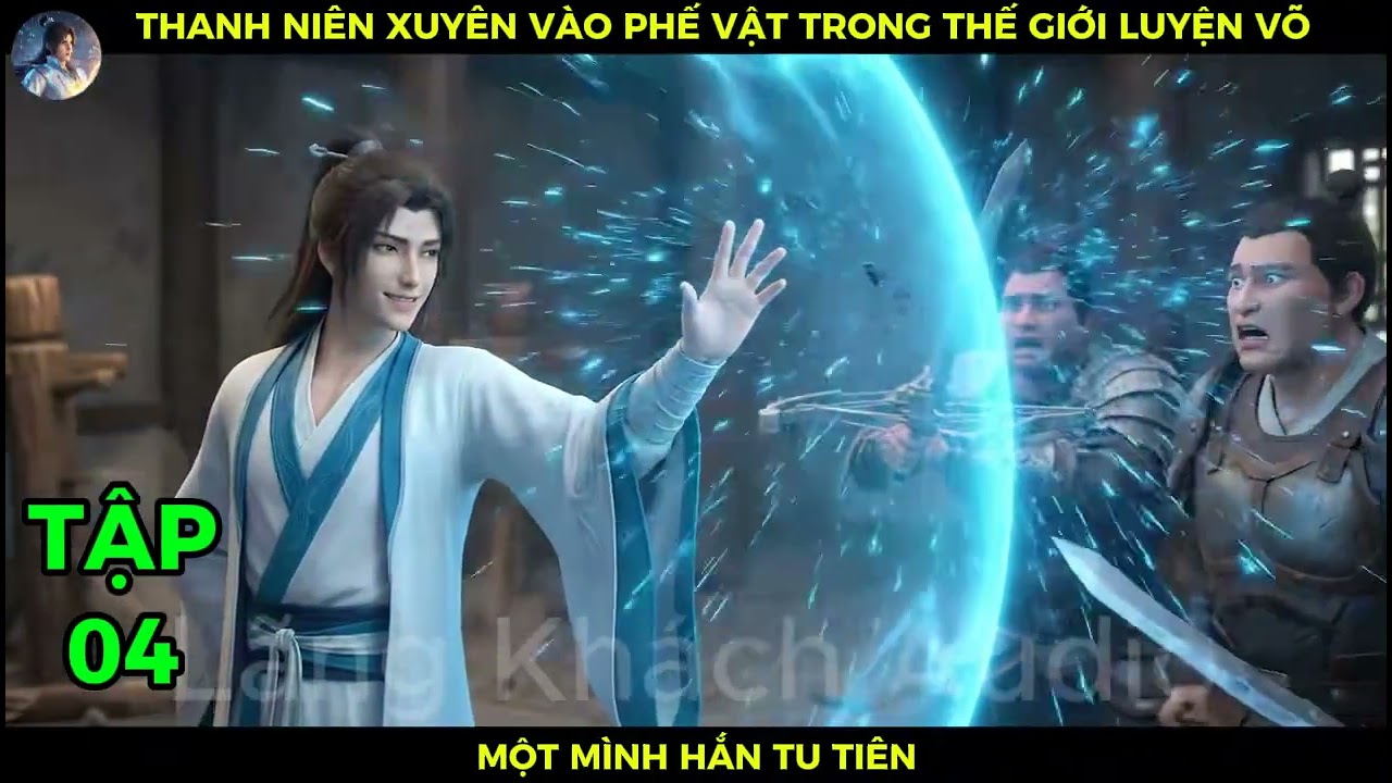 P04 Thanh Niên Xuyên Vào Phế Vật Trong Thế Giới Luyện Võ Một Mình Hắn Tu Tiên