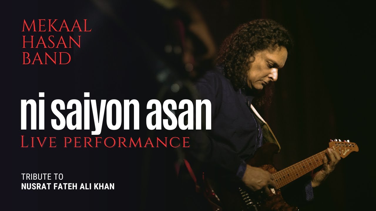 Ni Saiyon Asan - Mekaal Hasan Band Live Performance in Lahore - Tribute to Nusrat Fateh Ali Khan