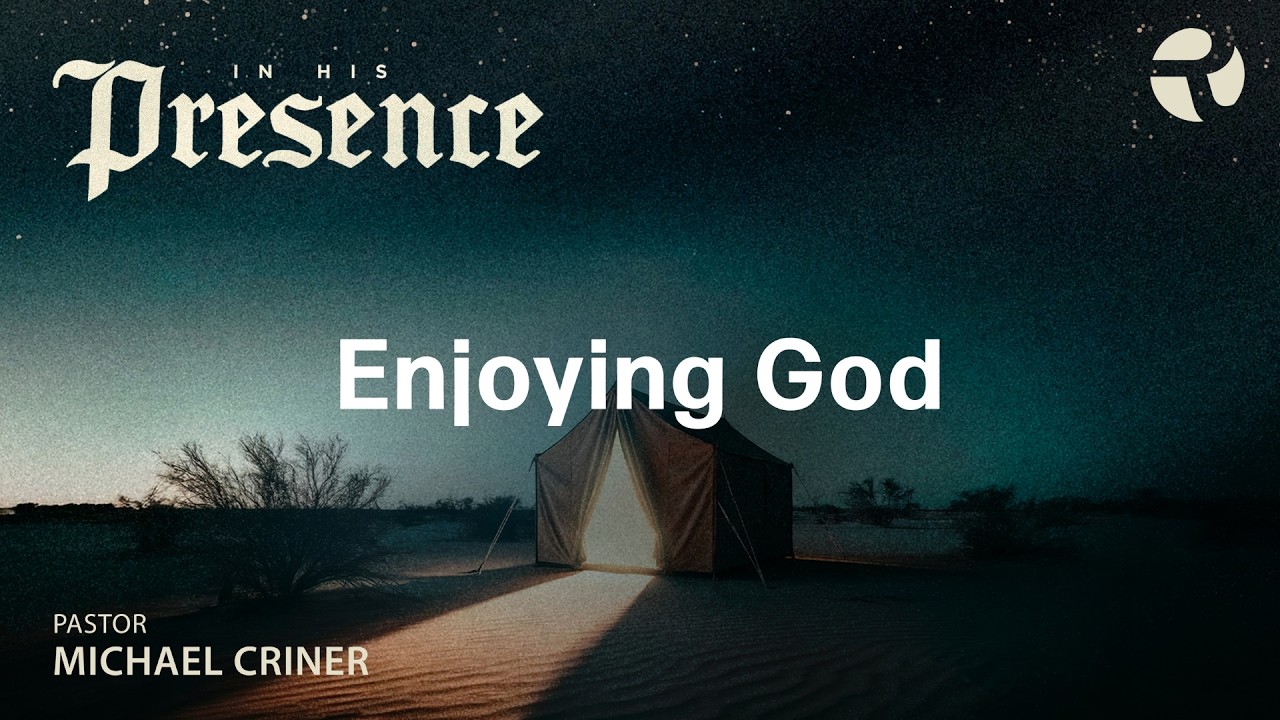 In His Presence - Enjoying God | Michael Criner, First Baptist Church of Rockwall