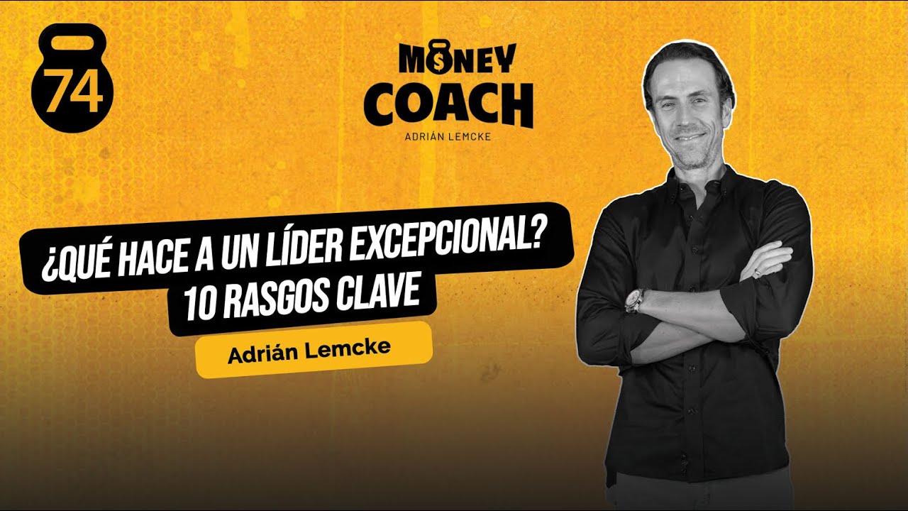 74 | ¿Qué hace a un líder excepcional? 10 características clave - Adrián Lemcke