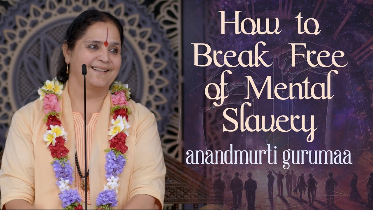 How to break free of mental slavery (English) | Anandmurti Gurumaa