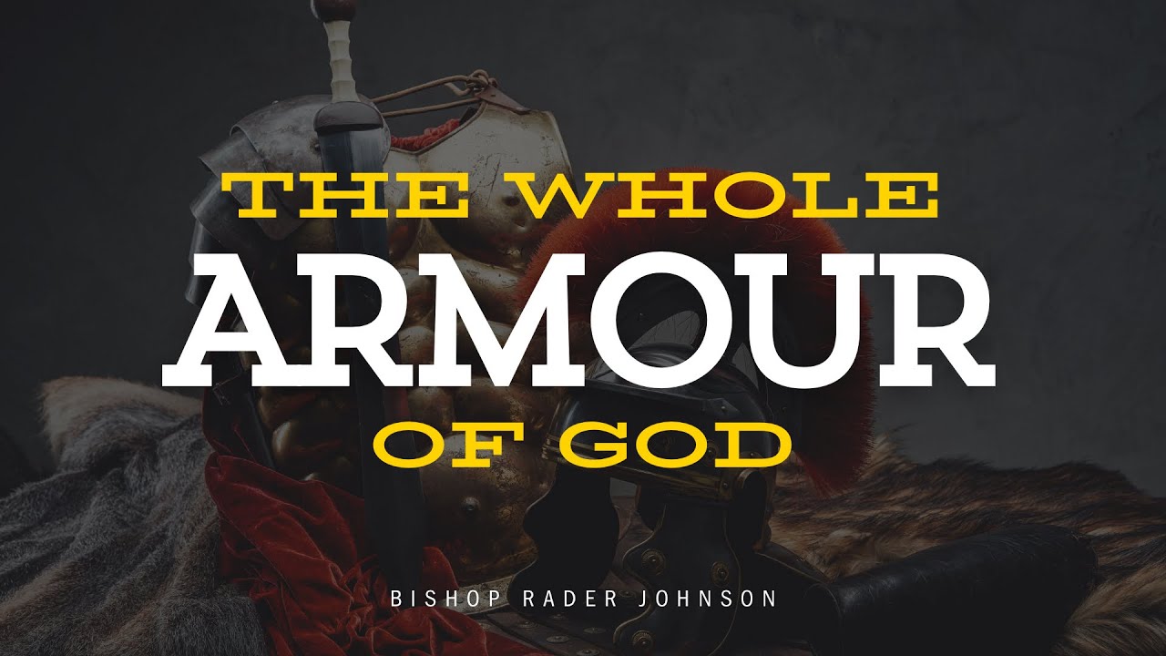The Whole Armour of God (Part 1) I GBT I Bishop Rader Johnson I 8/30/23