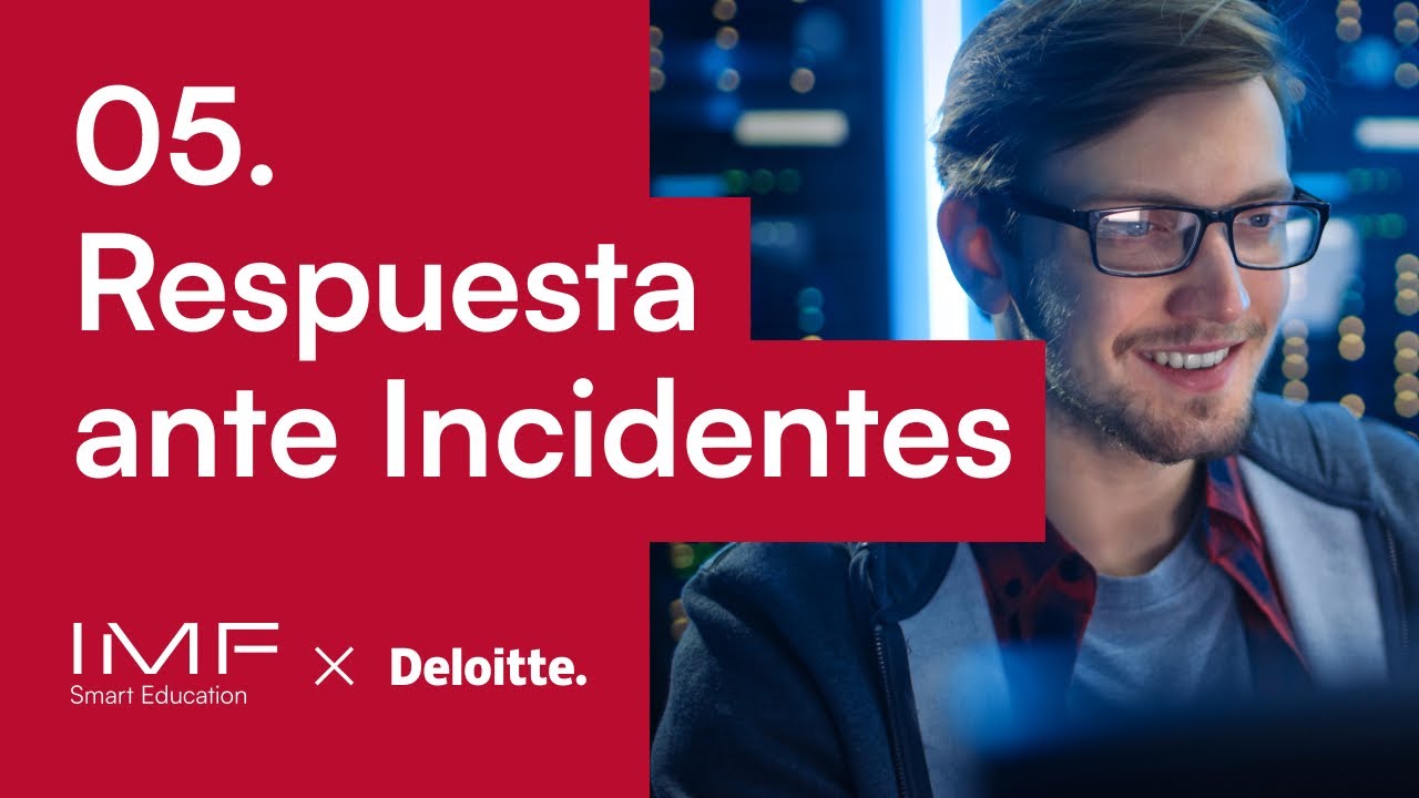 05  Respuesta ante incidentes 🙅‍♀️🙅‍♂️ | Escuela de Ciberseguridad - IMF x Deloitte