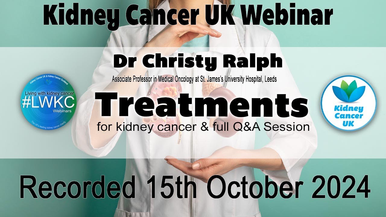 Kidney Cancer UK Webinar - Treatments with Dr Christy Ralph