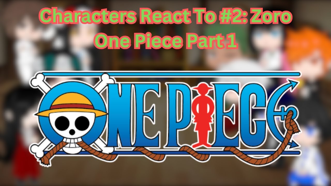Characters React #2: Zoro (One Piece) Part 1