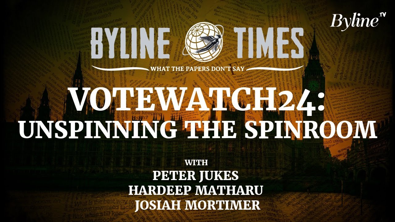 Votewatch24 Live: Unspinning the Spinroom with Peter Jukes, Hardeep Matharu & Josiah Mortimer