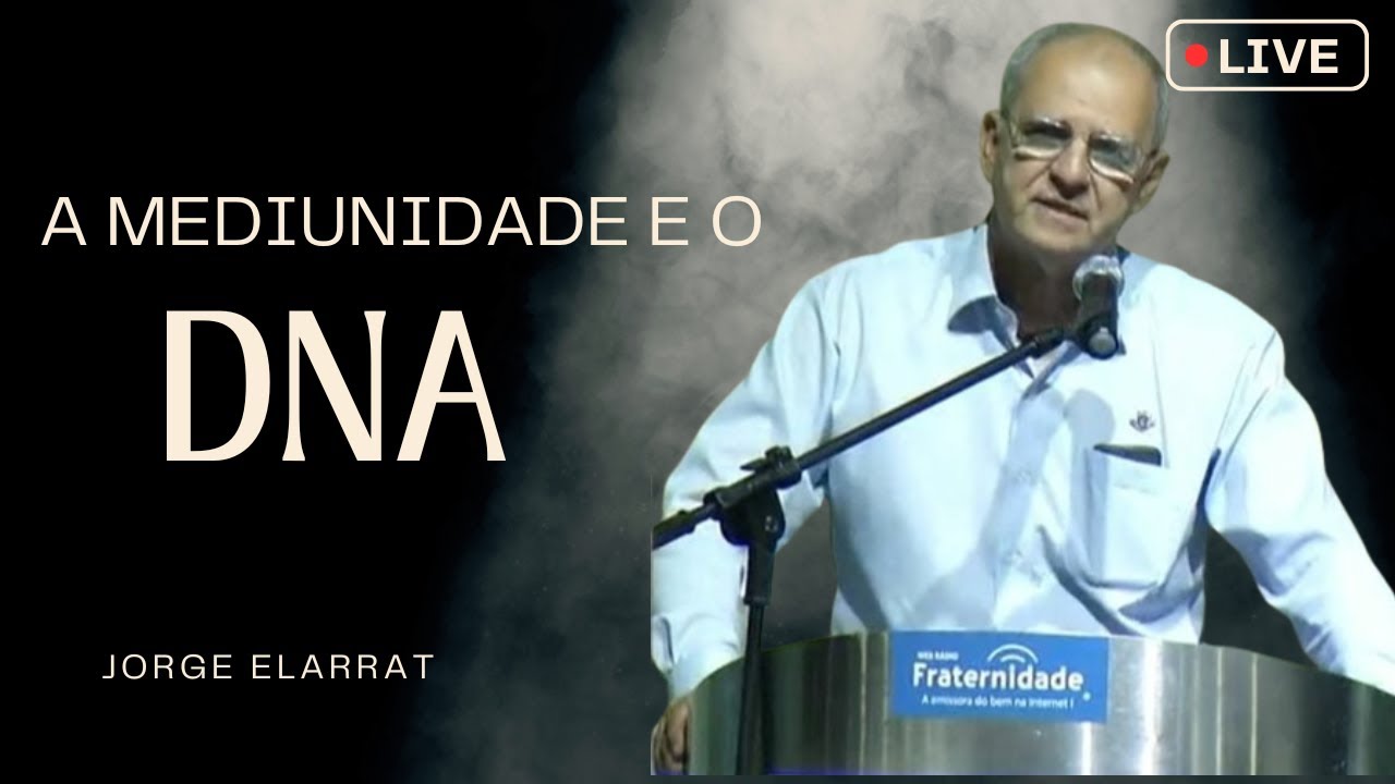 JORGE ELARRAT -  A mediunidade e o DNA - 27-04-2025 - 17H