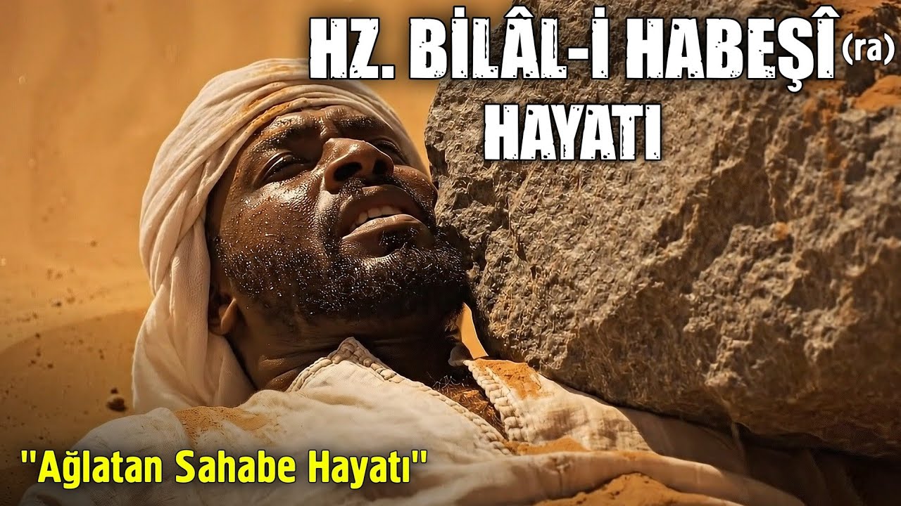 Ağlatan Sahabe Hayatı - Hz. Bilal-i Habeşi'nin İnanılmaz Hayatı