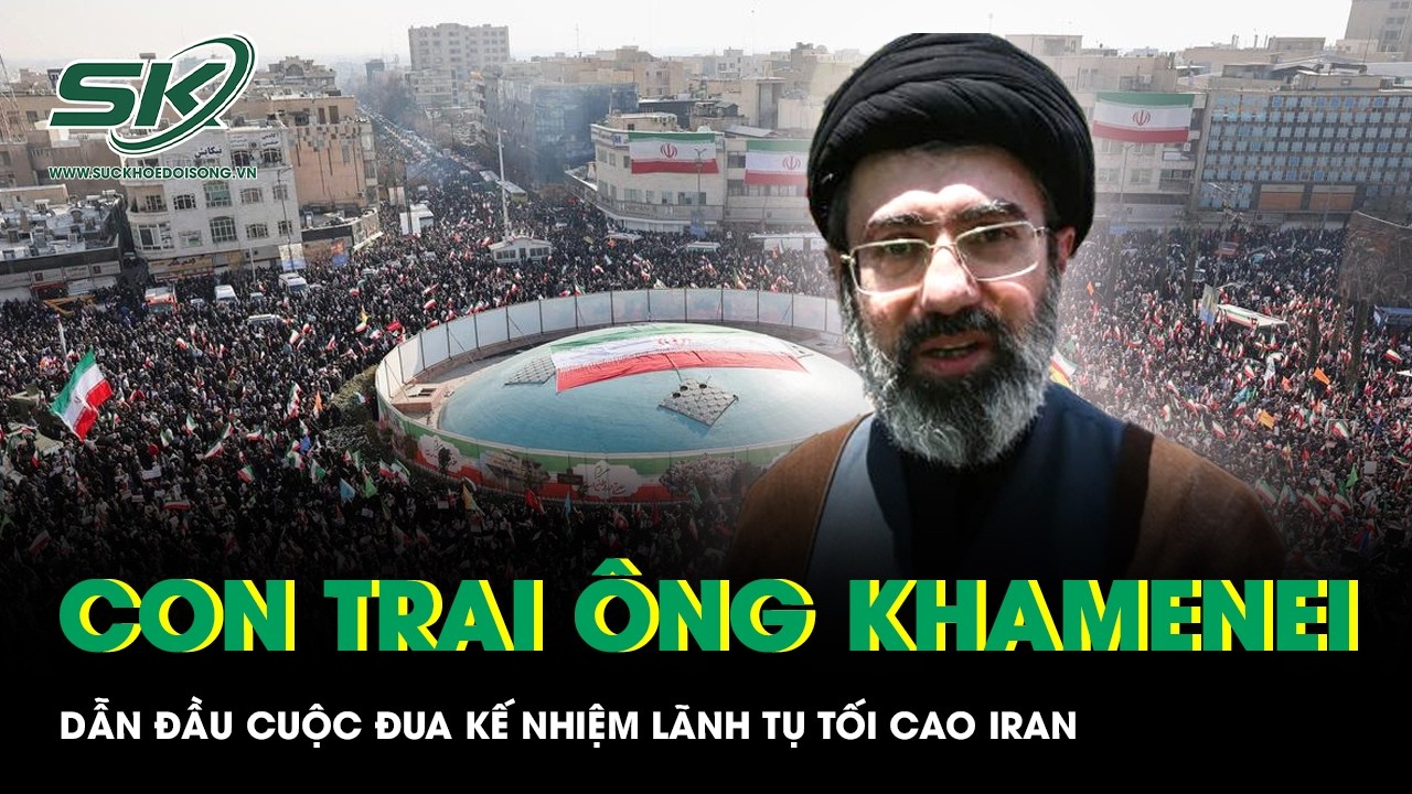 Con trai Lãnh tụ Tối cao Iran Ali Khamenei dẫn đầu cuộc đua kế nhiệm