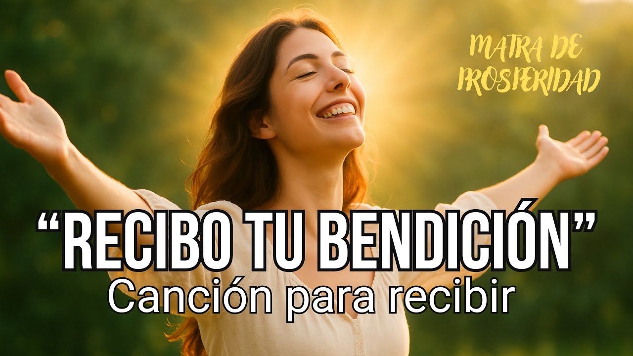 🎶CANCI&Oacute;N - RECIBO TU BENDICI&Oacute;N Libera las Cargas y Fluye con M&uacute;sica Positiva 💖🌺