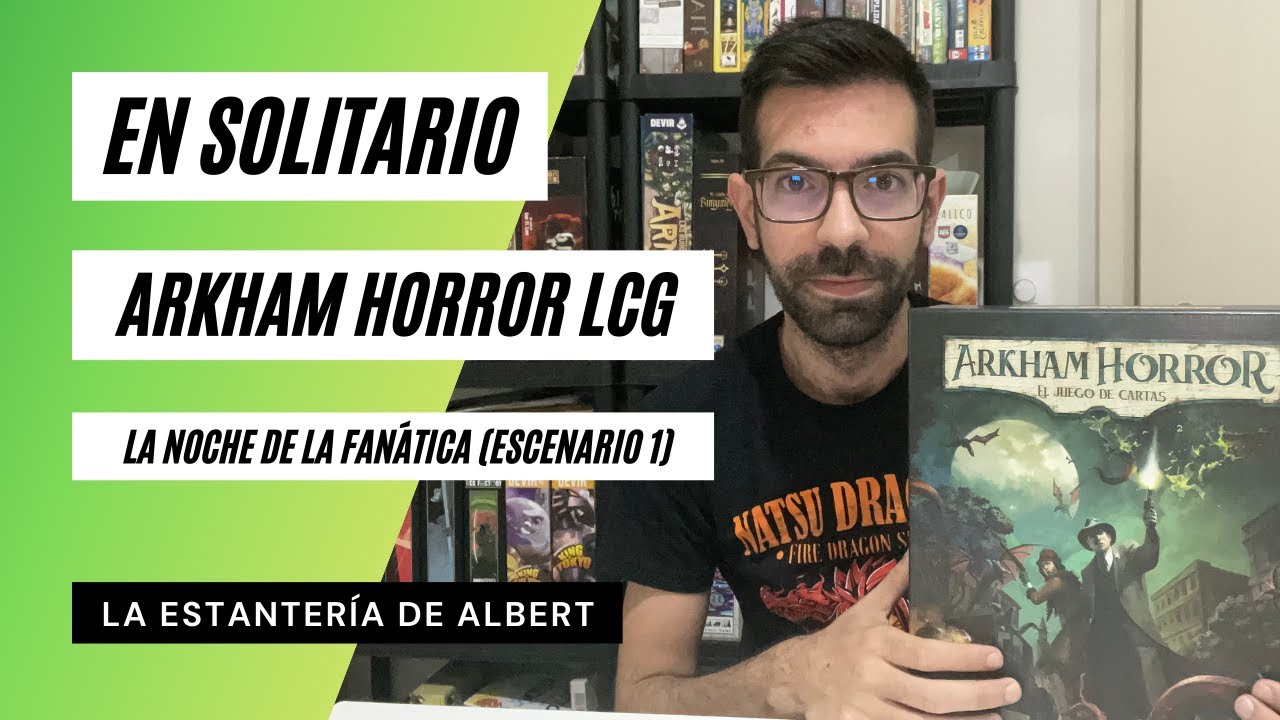 Partida en Solitario a Arkham Horror. La noche de la fanática (Escenario 1). Consejos y Deckbuilding