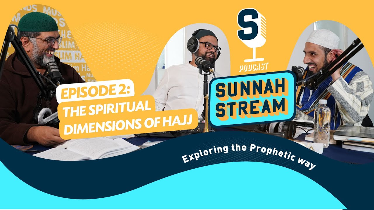 Sunnah Stream Podcast | Episode #002 | The Spiritual Dimensions of Hajj