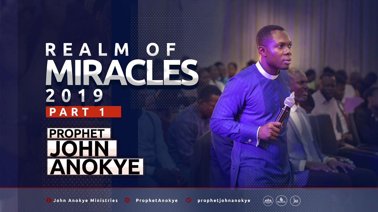 REALM OF MIRACLES 2019 (Part 1) - Prophet John Anokye